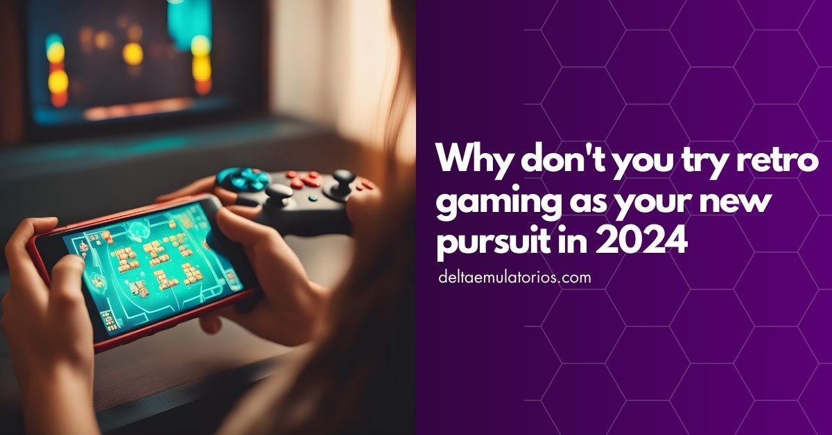 Why Don T You Try Retro Gaming As Your New Pursuit In 2024   Retro Gaming 2024 